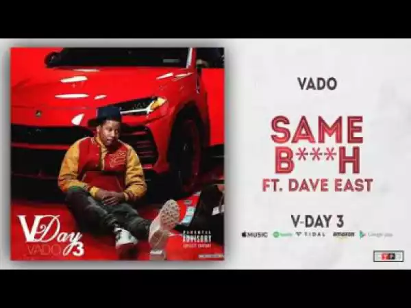 Vado - Same Bitch Ft. Dave East